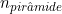 n_{pir&acirc;mide}