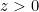 z>0