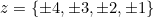 z=\{\pm 4,\pm 3,\pm 2,\pm 1\}