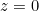z=0