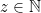 z \in \mathbb{N}